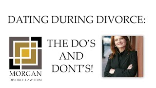 DATING DURING DIVORCE: The Do's and Dont's  Morgan Divorce Law Firm
