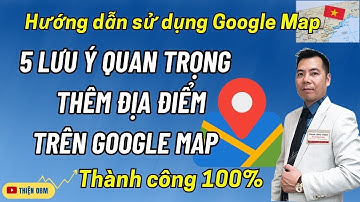 Tiết lộ 5 lưu ý - Cách Thêm địa điểm trên Google Map bằng điện thoại thành công 100%