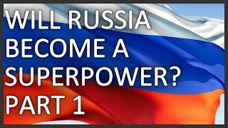 Will Russia become a superpower? Part 1/2