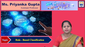 Rule - Based Classification by Ms. Priyanka Gupta