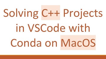 Solving C+ +  Projects in VSCode with Conda on MacOS
