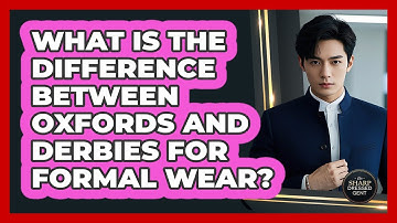 What Is The Difference Between Oxfords And Derbies For Formal Wear? - The Sharp Dressed Gent