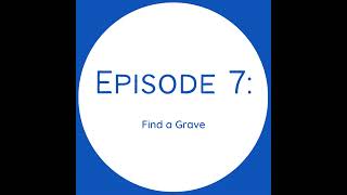 Episode 7 - Find a Grave Episode 7 - Find a Grave