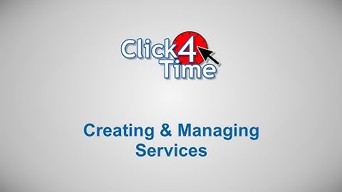 Click4Time - Creating & Managing Services (Updated Version Available)