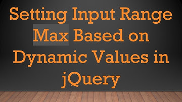 Setting Input Range Max Based on Dynamic Values in jQuery