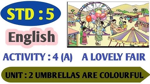 UNIT : 2 UMBRELLAS ARE COLOURFUL  / ACT: 4(A) A LOVELY  FAIR  / STD:5 - ENGLISH
