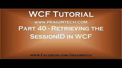 Part 40   How to retrieve the sessionid in WCF service and in the client application