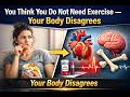 You think you are fine without exercise? Your body disagrees