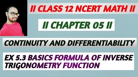Continuity and Differentiability Class 12 Ex 5.3 basic formula of Inverse Trigonometric function