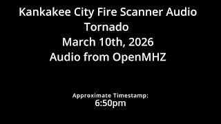 Kankakee City IL Fire Department Scanner Audio Deadly EF3 Tornado March 10th 2026