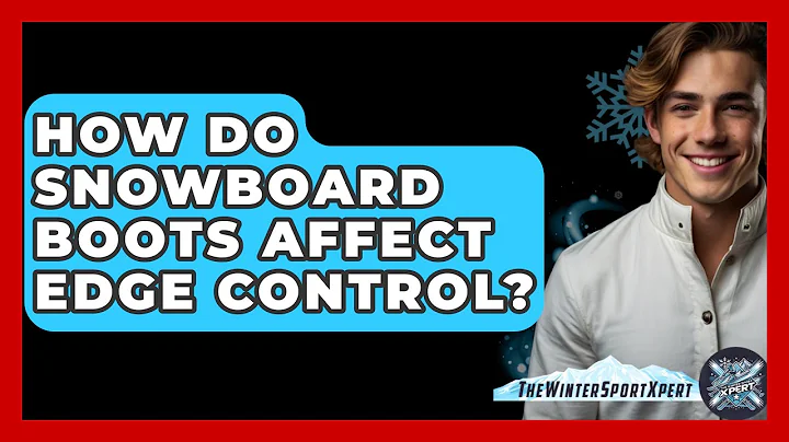 How Do Snowboard Boots Affect Edge Control? - The Winter Sport Xpert
