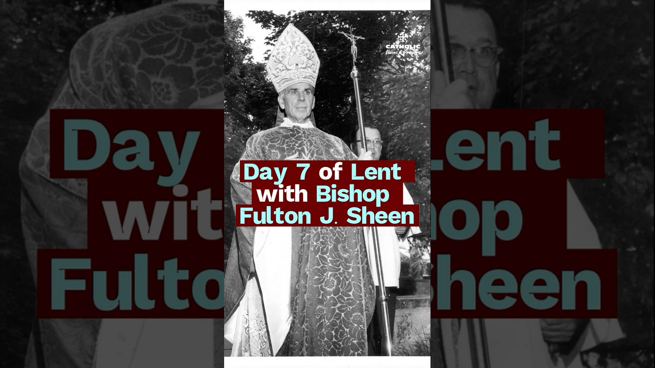 Day 7 of Lent with Bishop Fulton J  Sheen