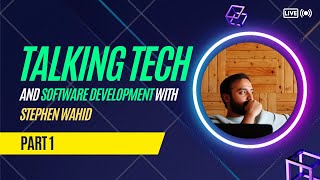 Talking tech and software development with Stephen Wahid (a.k.a my tech lead ?)