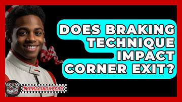Does Braking Technique Impact Corner Exit? - The Racing Xpert
