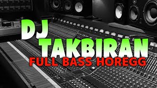 DJ TAKBIRAN FULL BASS HOREG COCOK BUAT TAKBIRAN KELILING - GEMA TAKBIR 2024