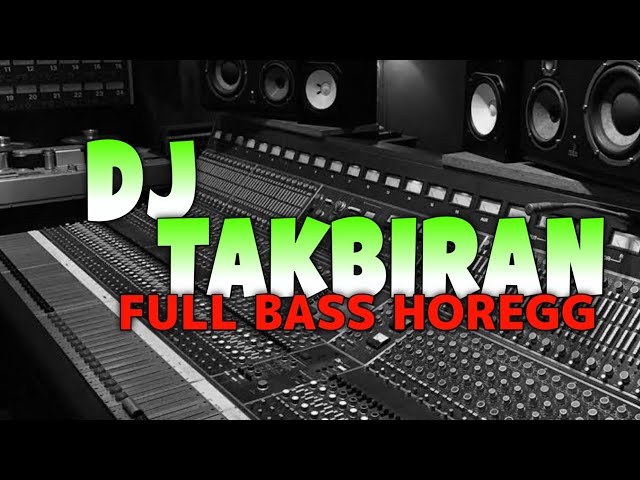 DJ TAKBIRAN FULL BASS HOREG COCOK BUAT TAKBIRAN KELILING - GEMA TAKBIR 2024 class=