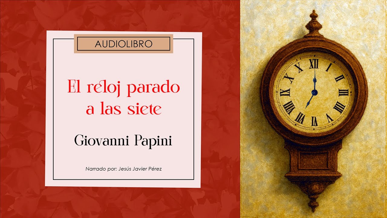 El reloj parado a las siete de Giovanni Papini. Audiolibro voz humana