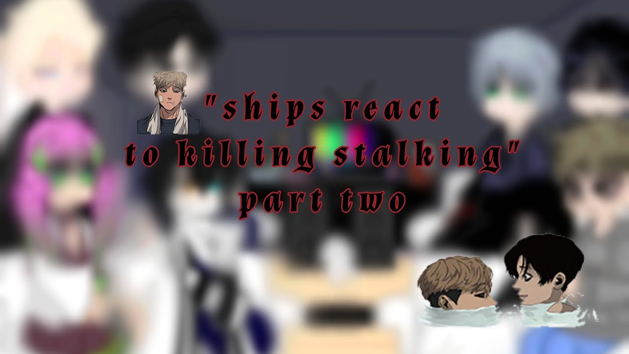 'ship react to killing stalking'||part2||WIP||not a ship..||ks||kny||r&c||alsnt||X2||SHORT & OOC