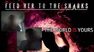 Feed Her To The Sharks  - The World Is Yours (Vocal Cover)