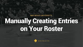 Manually Creating Entries on Your MatBoss Roster | MatBoss University