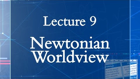 HPS100 Lecture 09: Newtonian Worldview