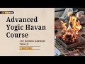 Advanced Yogic Havan Course | 21 Days | Yog Guru Shree Ashish Yogi Ji |