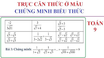TOÁN LỚP 9-TRỤC CĂN THỨC Ở MẪU-CHỨNG MINH BIỂU THỨC CHỨA CĂN