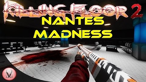 Killing Floor 2 | Custom Map | Nantes Madness