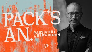 Pack's an  Passivität überwinden