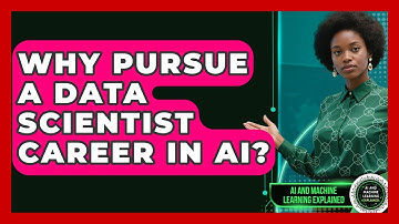 Why Pursue A Data Scientist Career In AI? - AI and Machine Learning Explained