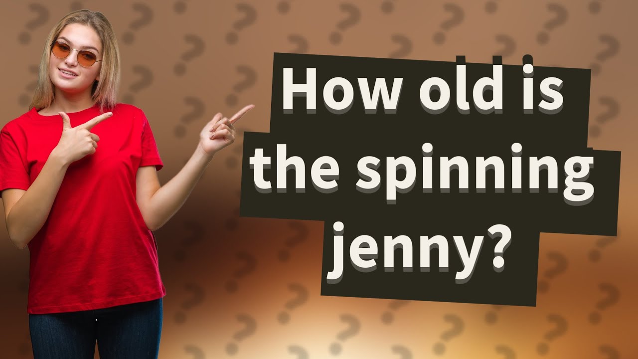 How old is the spinning jenny? YouTube