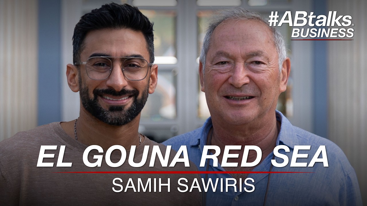 #ABtalks Business with El Gouna Red Sea - Samih Sawiris | Chapter 6 | مع سميح ساويرس