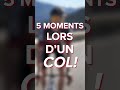 Les 5 moments lors d'un col 🫣