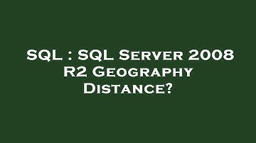 SQL : SQL Server 2008 R2 Geography Distance?