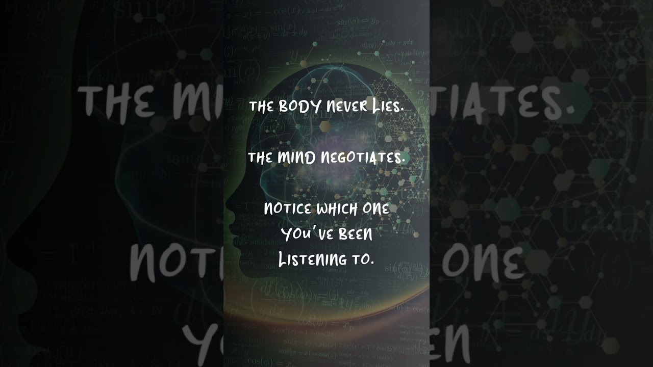 The body never lies. The mind negotiates.