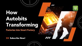 How Autobits is Transforming Factories into Smart Manufacturing Powerhouses