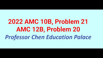 2022 AMC 10B Problem 21, 12B Problem 20