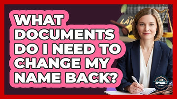 What Documents Do I Need To Change My Name Back?