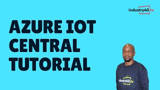 Azure IoT Central Tutorial : How To Build an Industrial IoT Application Using IoT central