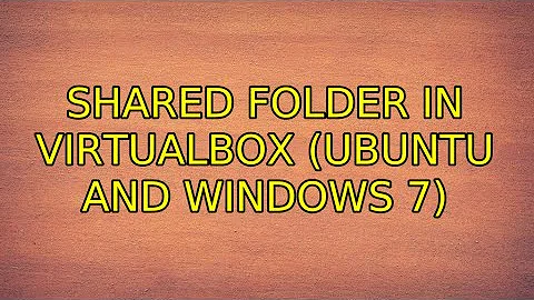 Shared folder in VirtualBox (Ubuntu and Windows 7) (2 Solutions!!)