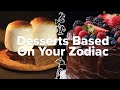 Desserts Based On Your Zodiac • Tasty Recipes