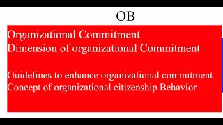 Organizational Commitment/Dimension/Guidelines to enhance/OCB, OB/Dibakar