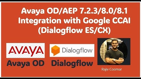 Avaya OD/AEP 7.2.3/8.0/8.1 Integration with Google CCAI (Dialogflow ES/CX)