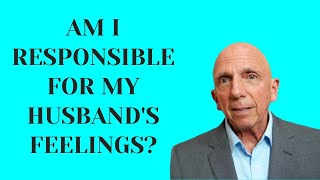 Am I Responsible for My Husband’s Feelings? | Paul Friedman