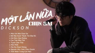 Một Lần Nữa Chọn Sai - Dickson | Liên Khúc Nhạc Trẻ Tuyển Chọn Hay Nhất Của Dickson 2025