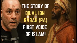 Joe Rogan Tells the Epic Story of Bilal ibn Rabah (RA): The Voice of Islam