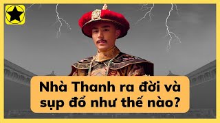 Nhà Thanh ra đời và sụp đổ như thế nào?