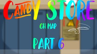 ~°•Candy store CH map part 6~•°