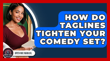 How Do Taglines Tighten Your Comedy Set? - Open Mic Manual