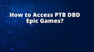 How to Access PTB DBD Epic Games?